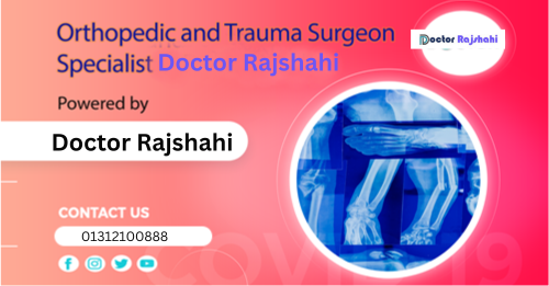 Orthopedic and Trauma Surgeon Specialist in Rajshahi